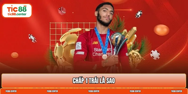Chấp 1 trái là sao