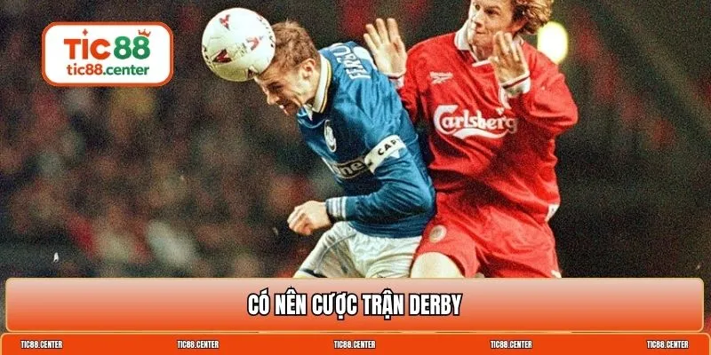có nên cược trận derby