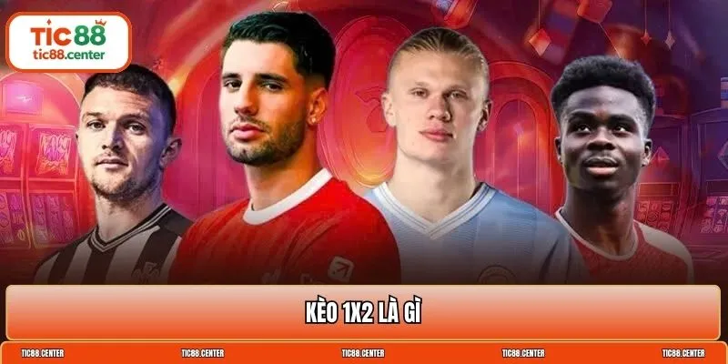 Kèo 1x2 là gì