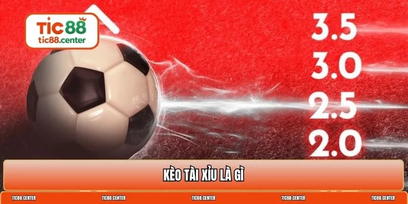 kèo tài xỉu là gì